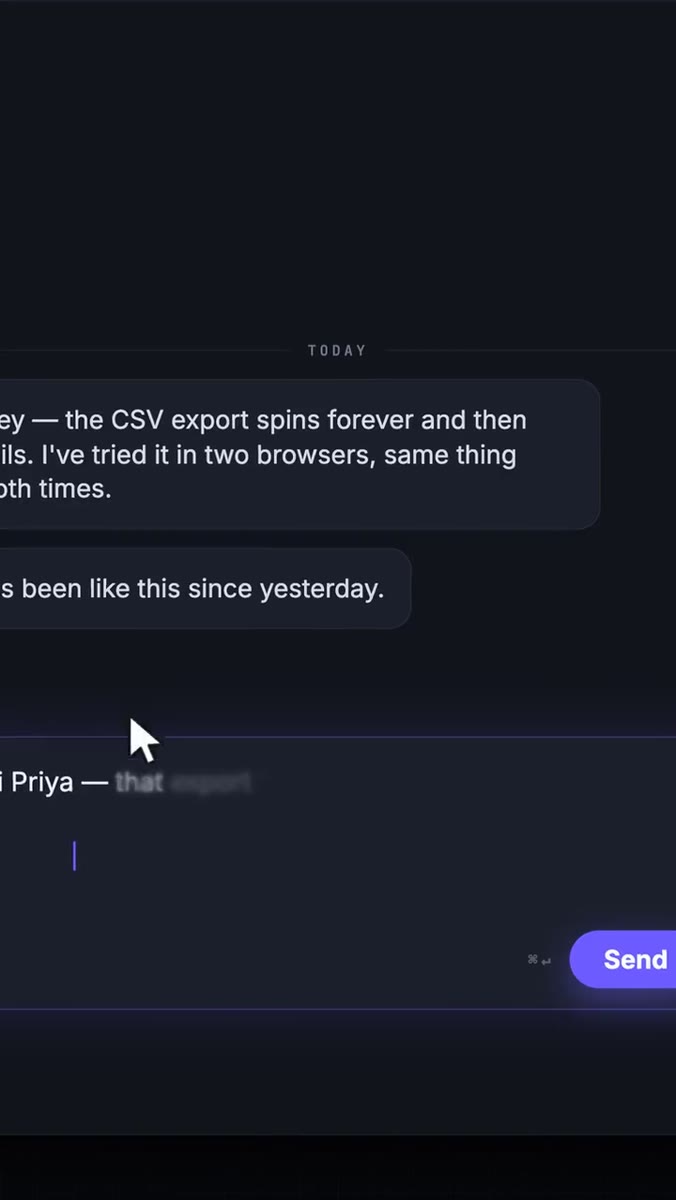 A dark support-chat interface cropped hard at both side edges, so every line of its own copy begins or ends mid-word, over two gray message bubbles about a CSV export that keeps failing, a cursor arrow above a reply field, and a violet Send button clipped by the right edge